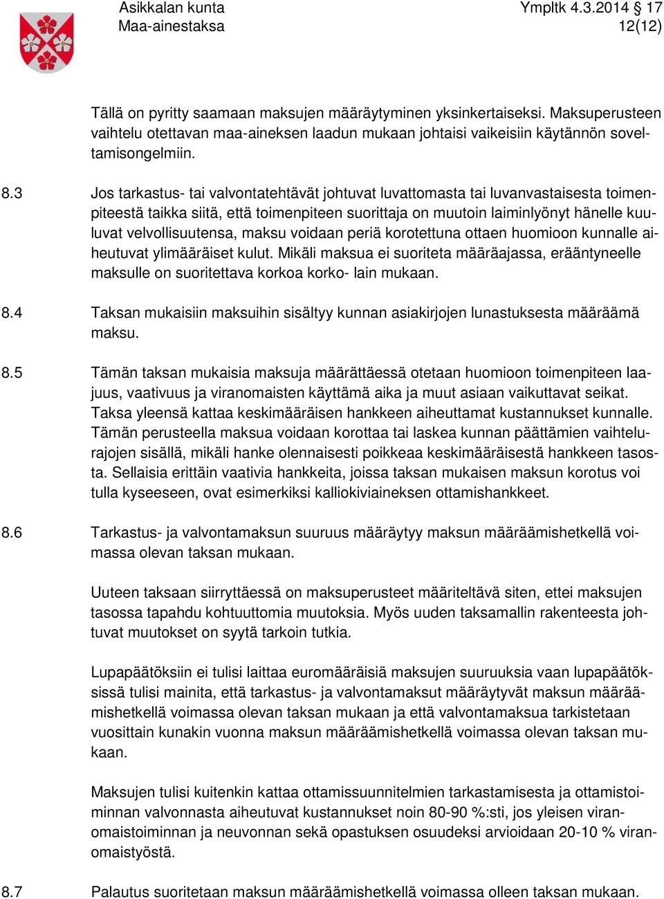 maksu voidaan periä korotettuna ottaen huomioon kunnalle aiheutuvat ylimääräiset kulut. Mikäli maksua ei suoriteta määräajassa, erääntyneelle maksulle on suoritettava korkoa korko- lain mukaan. 8.