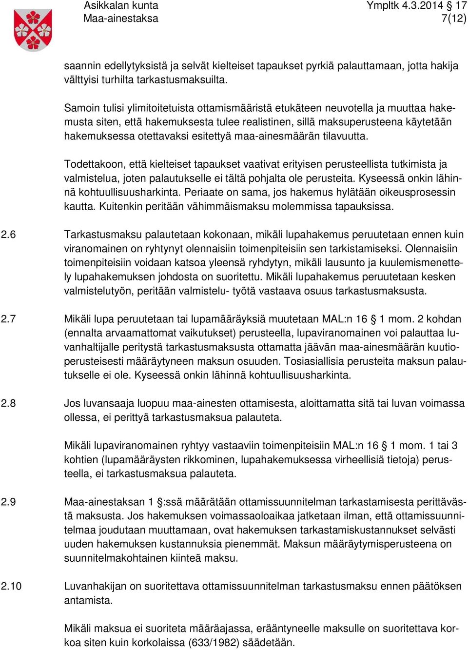 maa-ainesmäärän tilavuutta. Todettakoon, että kielteiset tapaukset vaativat erityisen perusteellista tutkimista ja valmistelua, joten palautukselle ei tältä pohjalta ole perusteita.