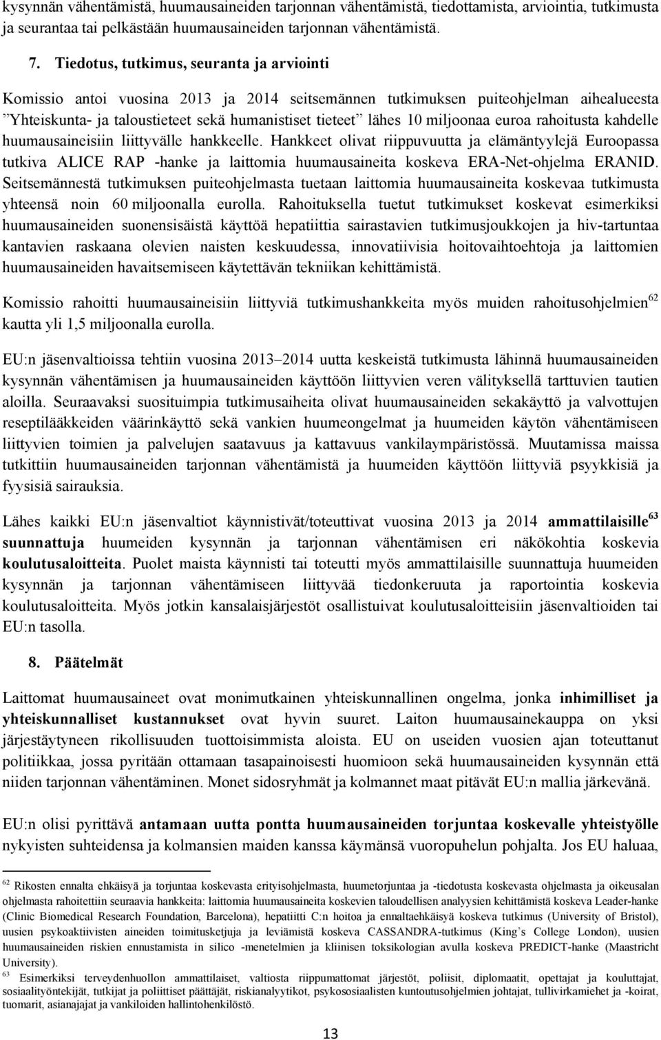 miljoonaa euroa rahoitusta kahdelle huumausaineisiin liittyvälle hankkeelle.