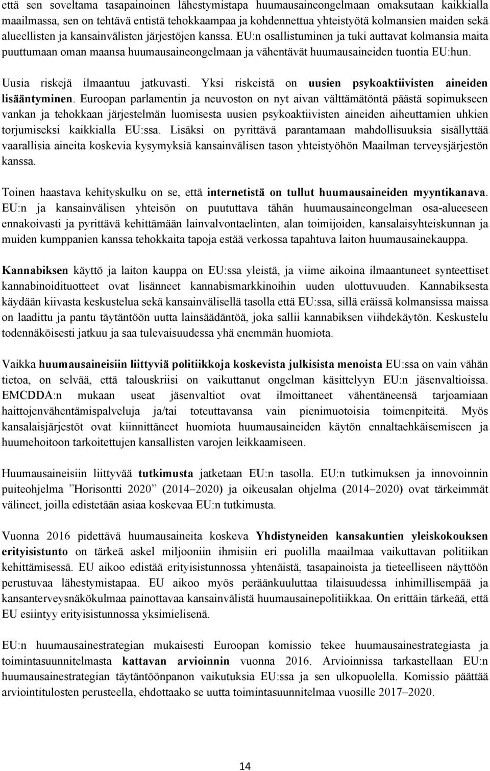 Uusia riskejä ilmaantuu jatkuvasti. Yksi riskeistä on uusien psykoaktiivisten aineiden lisääntyminen.