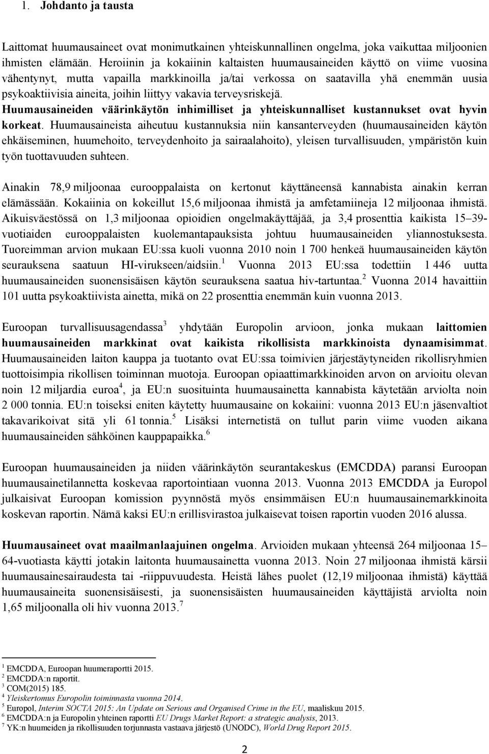 liittyy vakavia terveysriskejä. Huumausaineiden väärinkäytön inhimilliset ja yhteiskunnalliset kustannukset ovat hyvin korkeat.