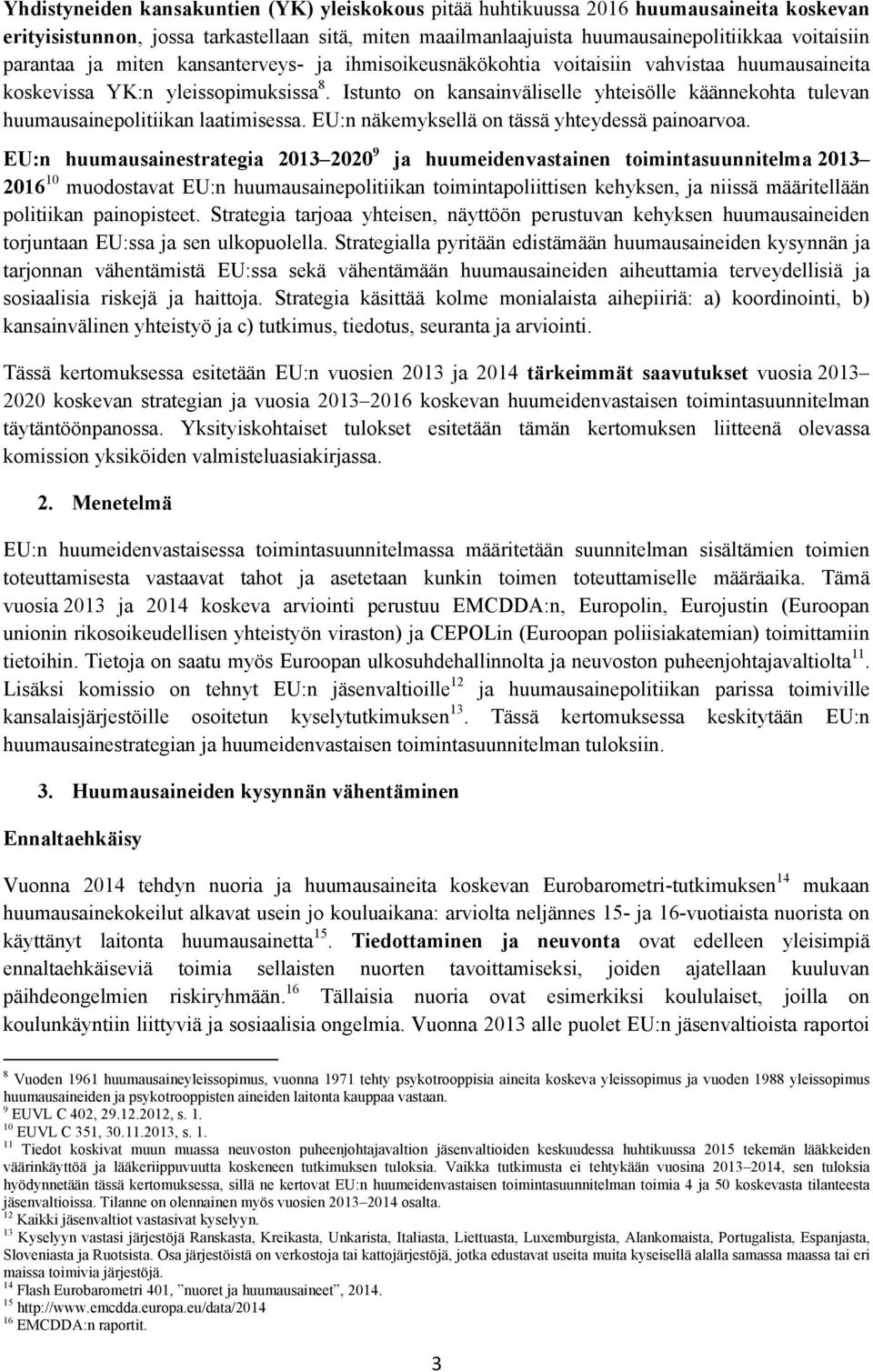 Istunto on kansainväliselle yhteisölle käännekohta tulevan huumausainepolitiikan laatimisessa. EU:n näkemyksellä on tässä yhteydessä painoarvoa.