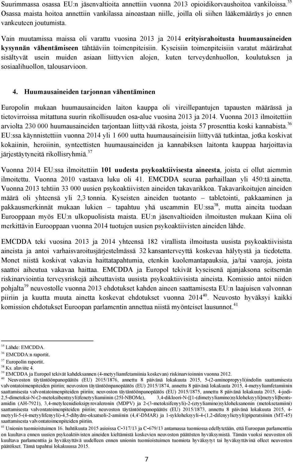 Vain muutamissa maissa oli varattu vuosina 2013 ja 2014 erityisrahoitusta huumausaineiden kysynnän vähentämiseen tähtääviin toimenpiteisiin.
