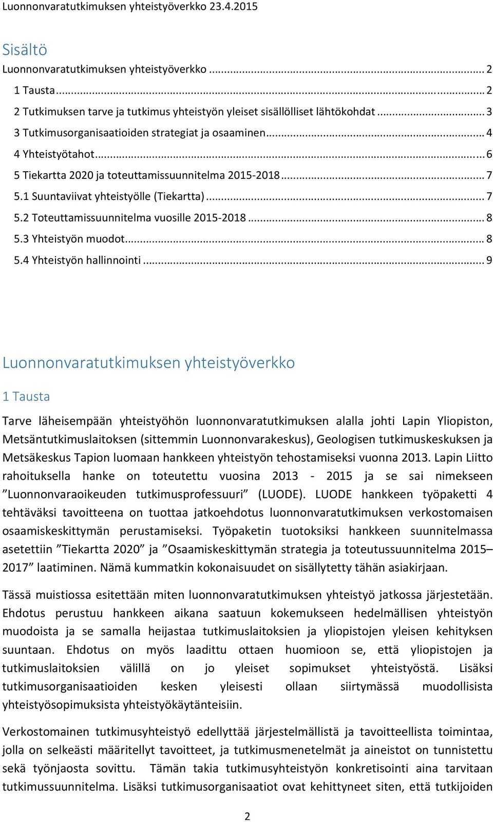 3 Yhteistyön muodot... 8 5.4 Yhteistyön hallinnointi.