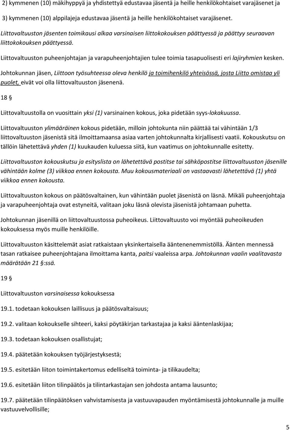 Liittovaltuuston puheenjohtajan ja varapuheenjohtajien tulee toimia tasapuolisesti eri lajiryhmien kesken.
