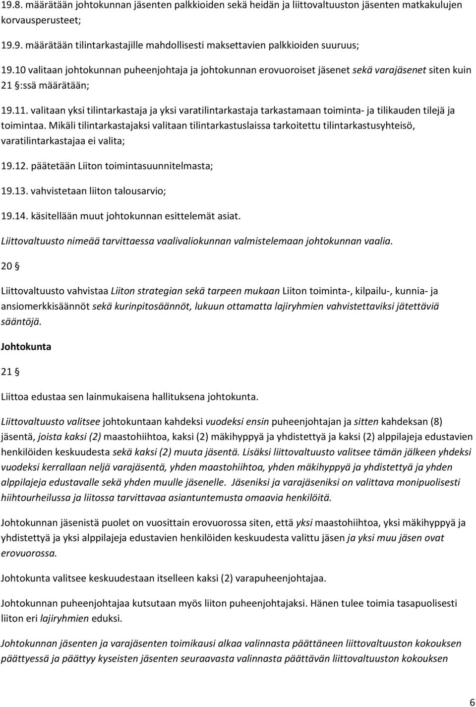valitaan yksi tilintarkastaja ja yksi varatilintarkastaja tarkastamaan toiminta- ja tilikauden tilejä ja toimintaa.