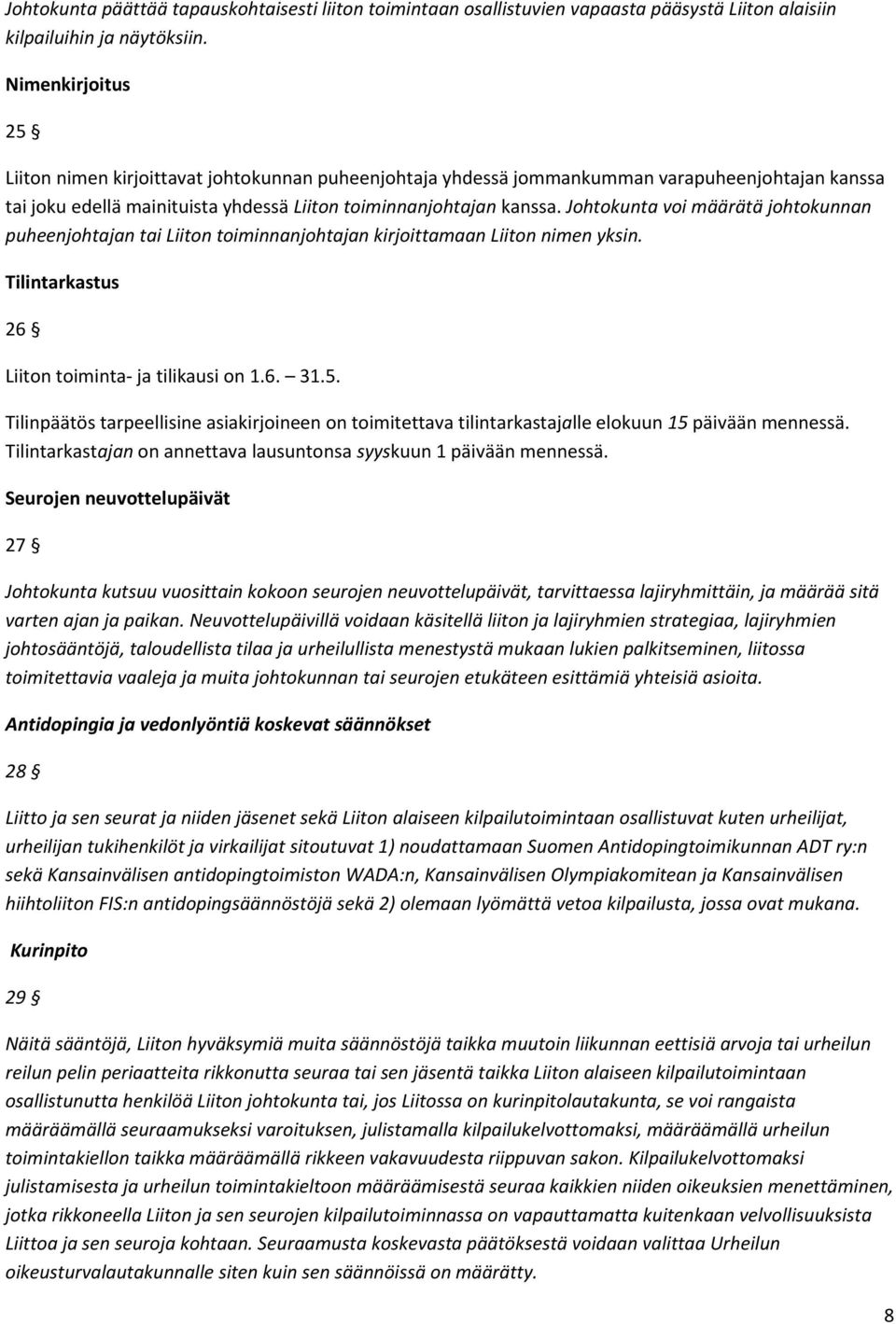 Johtokunta voi määrätä johtokunnan puheenjohtajan tai Liiton toiminnanjohtajan kirjoittamaan Liiton nimen yksin. Tilintarkastus 26 Liiton toiminta- ja tilikausi on 1.6. 31.5.