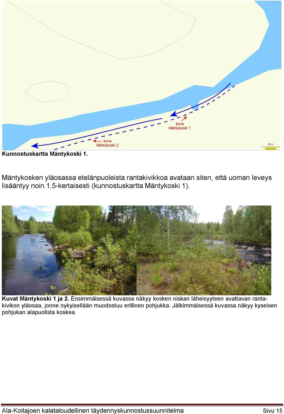 (kunnostuskartta Mäntykoski 1). Kuvat Mäntykoski 1 ja 2.