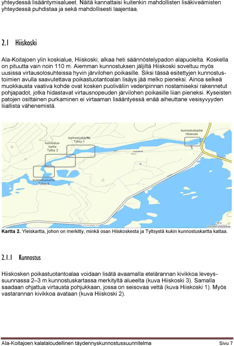 Aiemman kunnostuksen jäljiltä Hiiskoski soveltuu myös uusissa virtausolosuhteissa hyvin järvilohen poikasille.