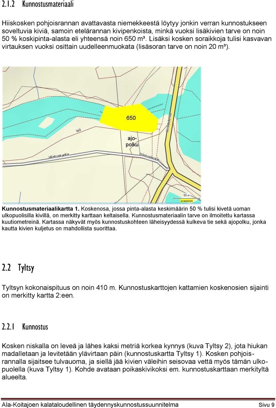 Kunnostusmateriaalikartta 1. Koskenosa, jossa pinta-alasta keskimäärin 50 % tulisi kivetä uoman ulkopuolisilla kivillä, on merkitty karttaan keltaisella.