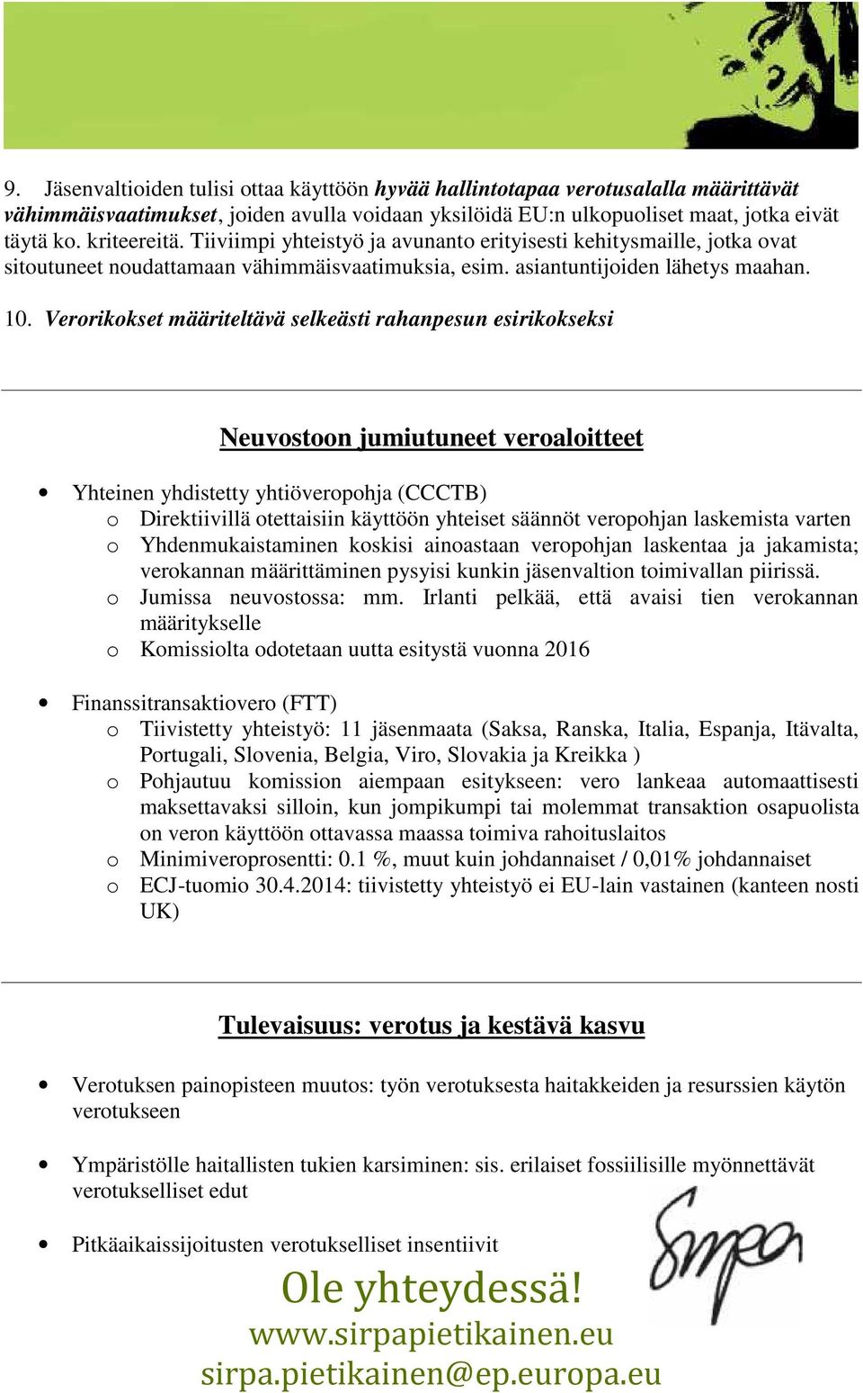 Verrikkset määriteltävä selkeästi rahanpesun esirikkseksi Neuvstn jumiutuneet veralitteet Yhteinen yhdistetty yhtiöverphja (CCCTB) Direktiivillä tettaisiin käyttöön yhteiset säännöt verphjan
