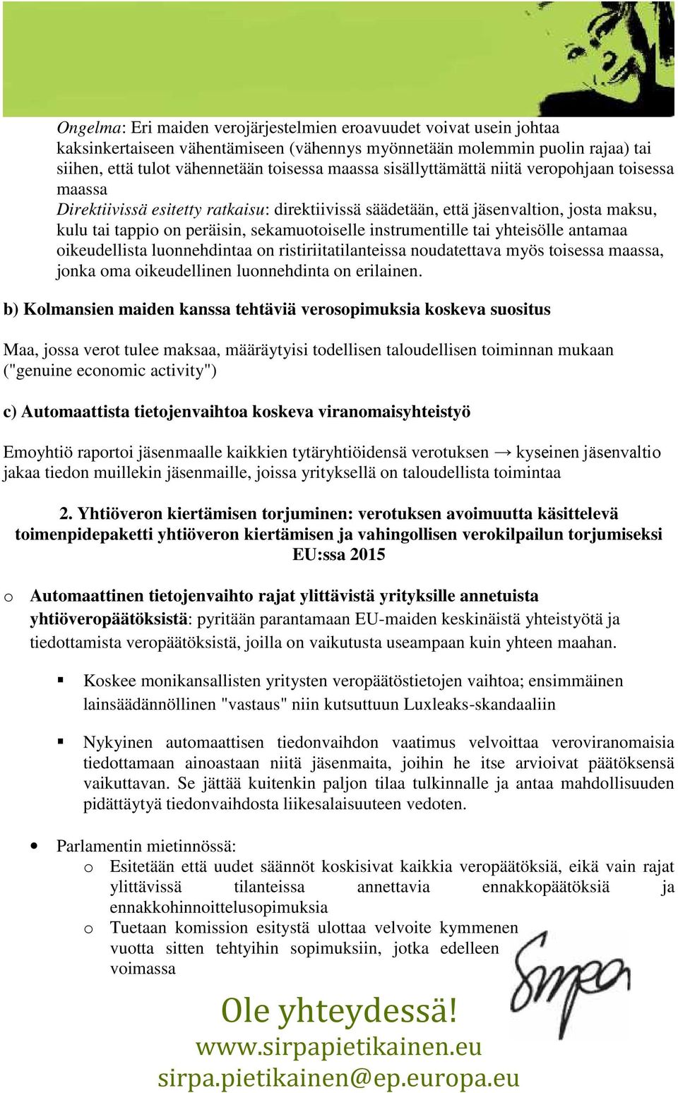 yhteisölle antamaa ikeudellista lunnehdintaa n ristiriitatilanteissa nudatettava myös tisessa maassa, jnka ma ikeudellinen lunnehdinta n erilainen.
