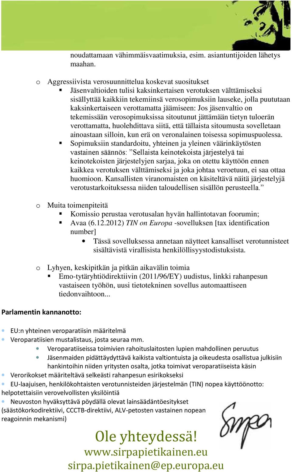 verttamatta jäämiseen: Js jäsenvalti n tekemissään verspimuksissa situtunut jättämään tietyn tulerän verttamatta, hulehdittava siitä, että tällaista situmusta svelletaan ainastaan sillin, kun erä n
