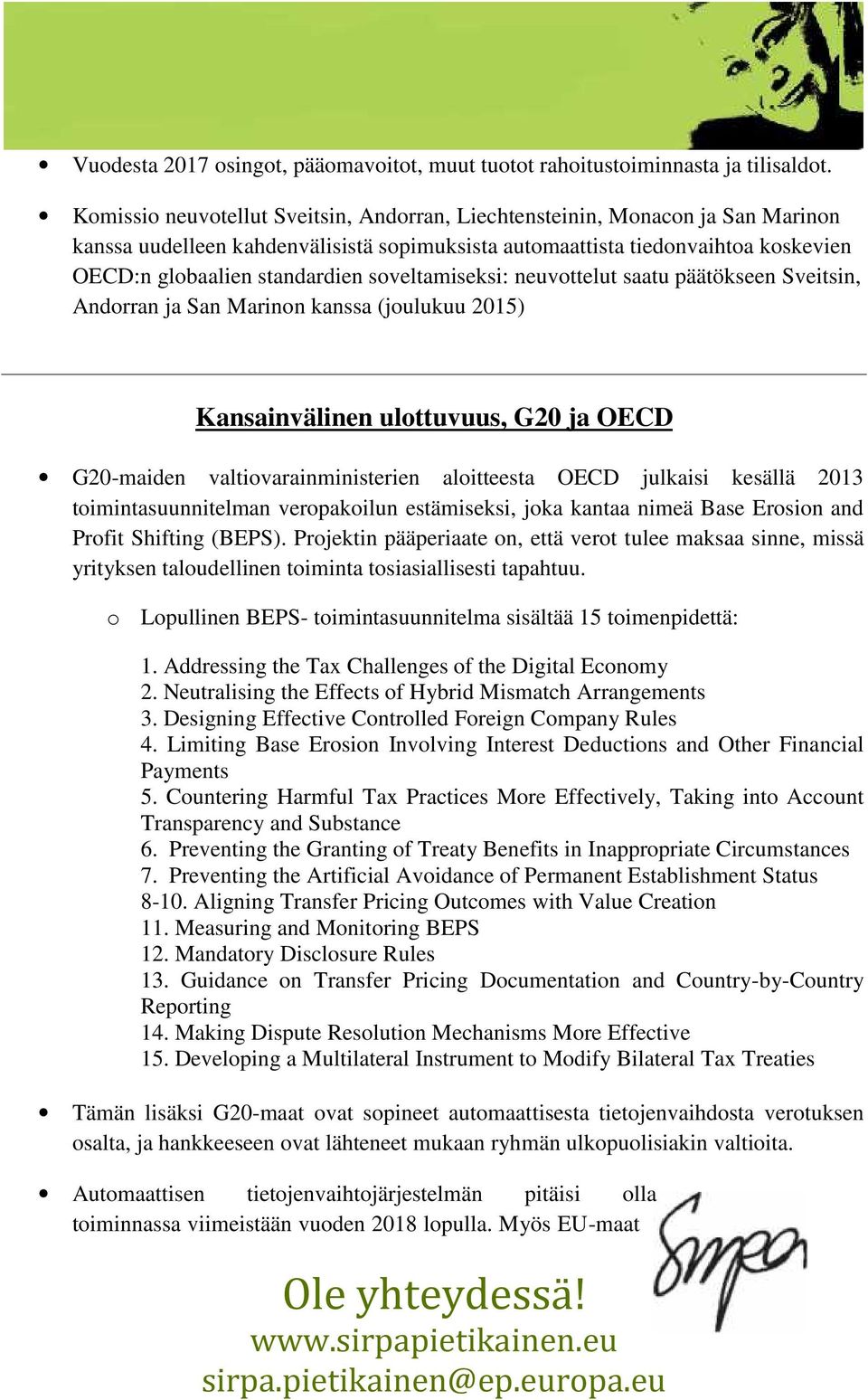 neuvttelut saatu päätökseen Sveitsin, Andrran ja San Marinn kanssa (julukuu 2015) Kansainvälinen ulttuvuus, G20 ja OECD G20-maiden valtivarainministerien alitteesta OECD julkaisi kesällä 2013