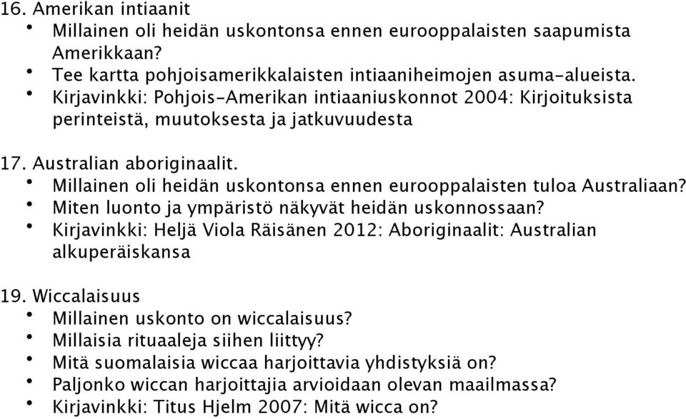 Millainen oli heidän uskontonsa ennen eurooppalaisten tuloa Australiaan? Miten luonto ja ympäristö näkyvät heidän uskonnossaan?