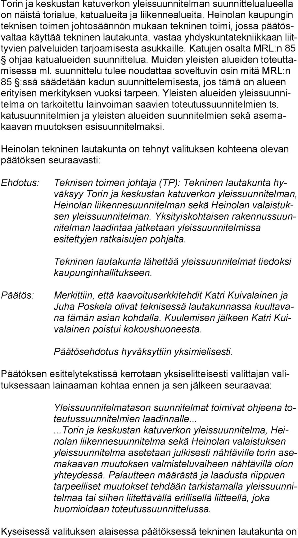 asukkaille. Katujen osalta MRL:n 85 ohjaa katualueiden suunnittelua. Muiden yleisten alueiden to teut tami ses sa ml.