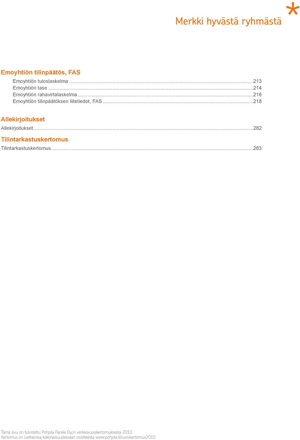 ..216 Emoyhtiön tilinpäätöksen liitetiedot, FAS...218 Allekirjoitukset Allekirjoitukset.
