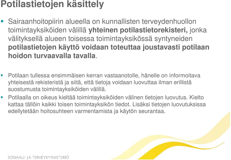 Potilaan tullessa ensimmäisen kerran vastaanotolle, hänelle on informoitava yhteisestä rekisteristä ja siitä, että tietoja voidaan luovuttaa ilman erillistä suostumusta