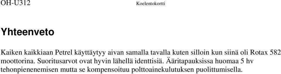 Suoritusarvot ovat hyvin lähellä identtisiä.