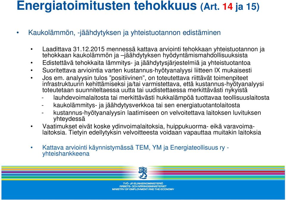 yhteistuotantoa Suoritettava arviointia varten kustannus-hyötyanalyysi liitteen IX mukaisesti Jos em.