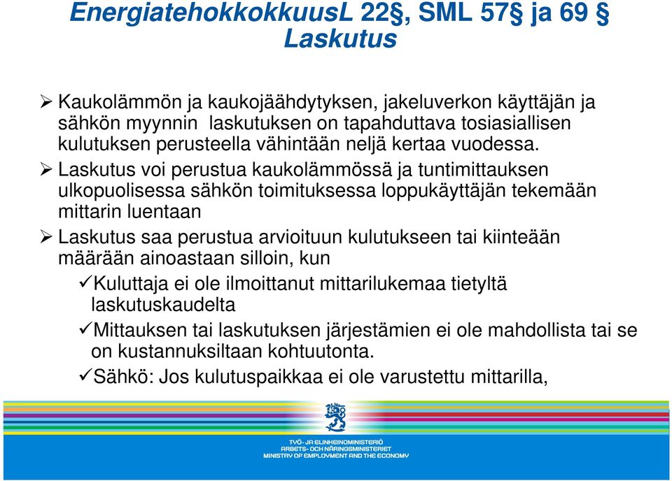 Laskutus voi perustua kaukolämmössä ja tuntimittauksen ulkopuolisessa sähkön toimituksessa loppukäyttäjän tekemään mittarin luentaan Laskutus saa perustua arvioituun