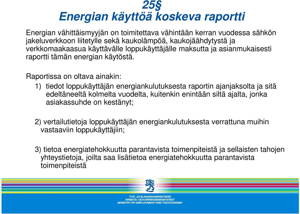 Raportissa on oltava ainakin: 1) tiedot loppukäyttäjän energiankulutuksesta raportin ajanjaksolta ja sitä edeltäneeltä kolmelta vuodelta, kuitenkin enintään siltä ajalta, jonka