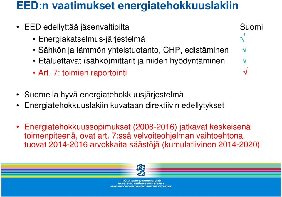 7: toimien raportointi Suomi Suomella hyvä energiatehokkuusjärjestelmä Energiatehokkuuslakiin kuvataan direktiivin edellytykset