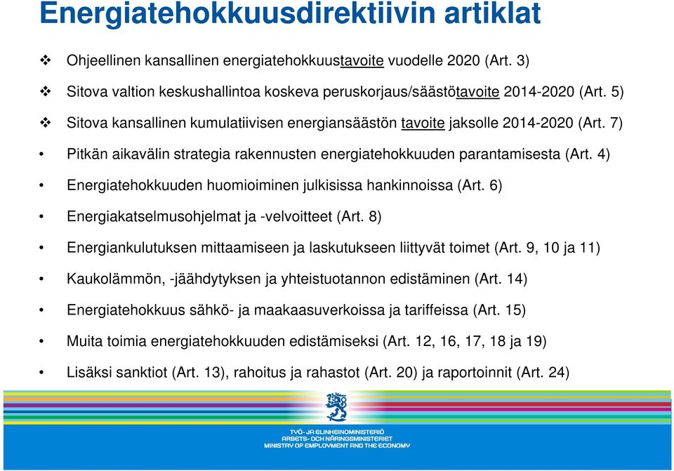 4) Energiatehokkuuden huomioiminen julkisissa hankinnoissa (Art. 6) Energiakatselmusohjelmat ja -velvoitteet (Art. 8) Energiankulutuksen mittaamiseen ja laskutukseen liittyvät toimet (Art.