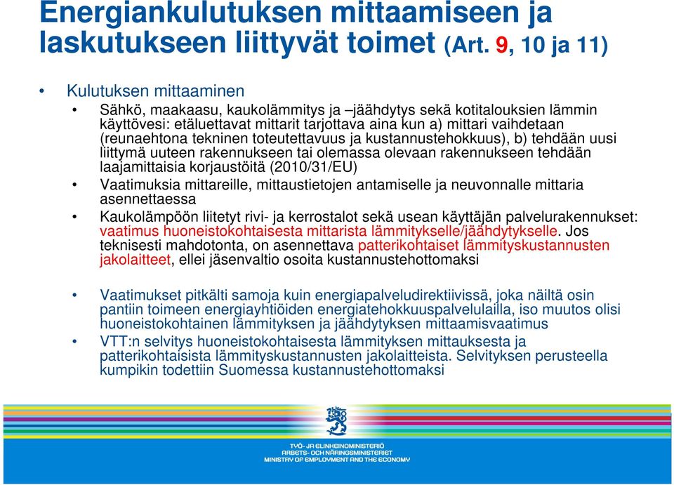 tekninen toteutettavuus ja kustannustehokkuus), b) tehdään uusi liittymä uuteen rakennukseen tai olemassa olevaan rakennukseen tehdään laajamittaisia korjaustöitä (2010/31/EU) Vaatimuksia