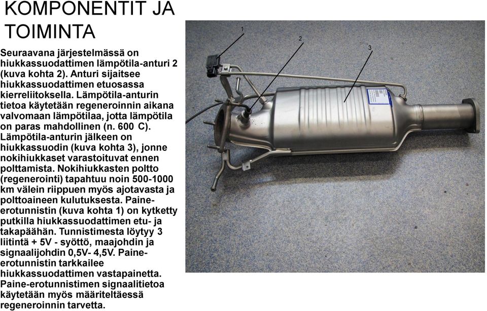 Lämpötila-anturin jälkeen on hiukkassuodin (kuva kohta 3), jonne nokihiukkaset varastoituvat ennen polttamista.