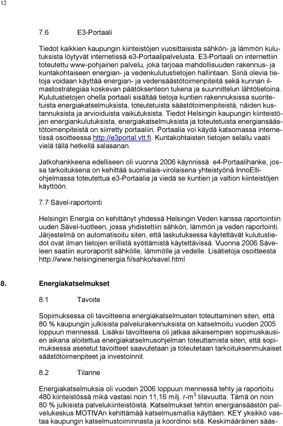 Siinä olevia tietoja voidaan käyttää energian- ja vedensäästötoimenpiteitä sekä kunnan ilmastostrategiaa koskevan päätöksenteon tukena ja suunnittelun lähtötietoina.