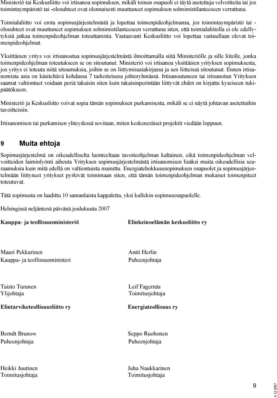 Toimialaliitto voi erota sopimusjärjestelmästä ja lopettaa toimenpideohjelmansa, jos toimintaympäristö tai - olosuhteet ovat muuttuneet sopimuksen solmimistilanteeseen verrattuna siten, että