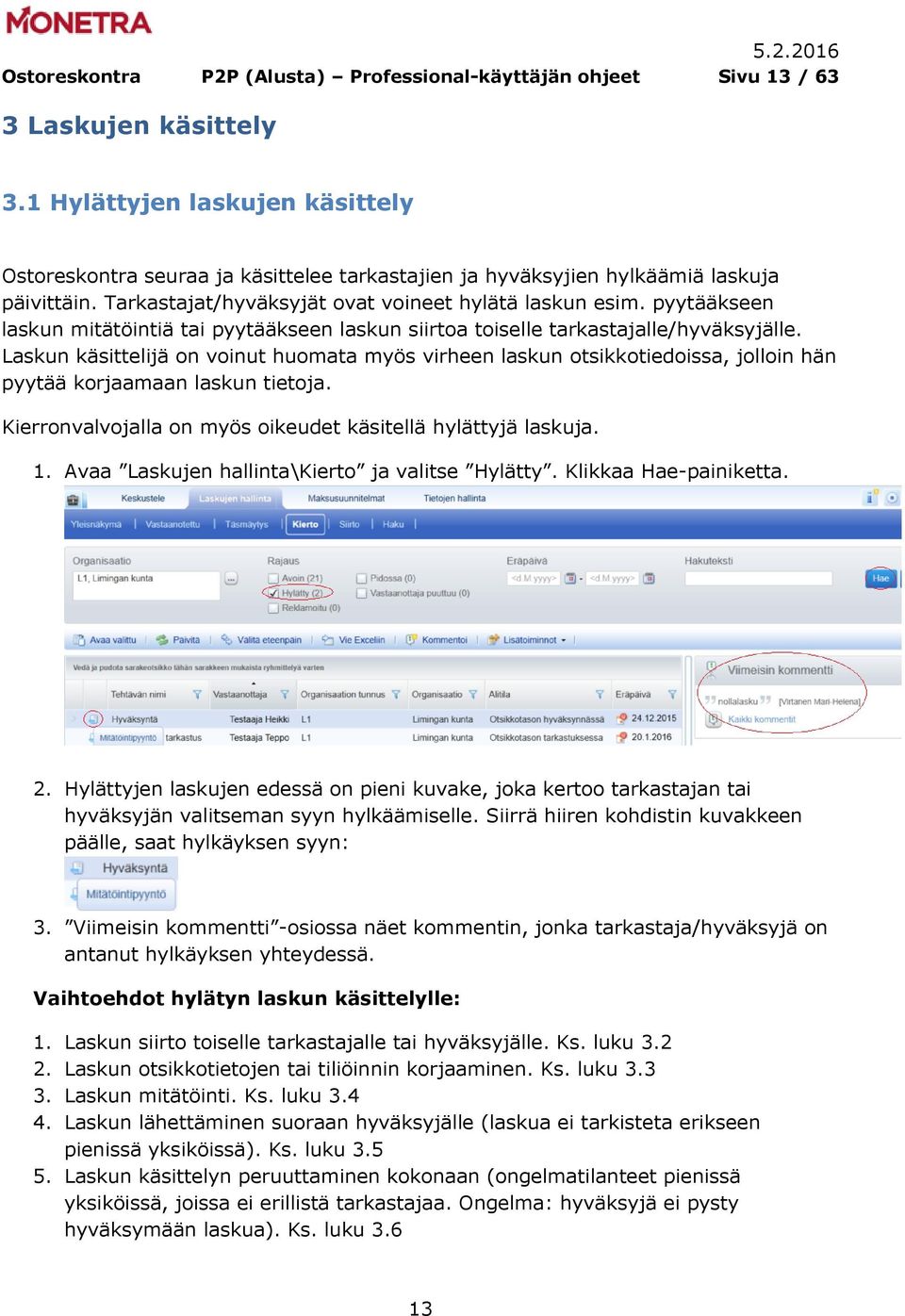 pyytääkseen laskun mitätöintiä tai pyytääkseen laskun siirtoa toiselle tarkastajalle/hyväksyjälle.