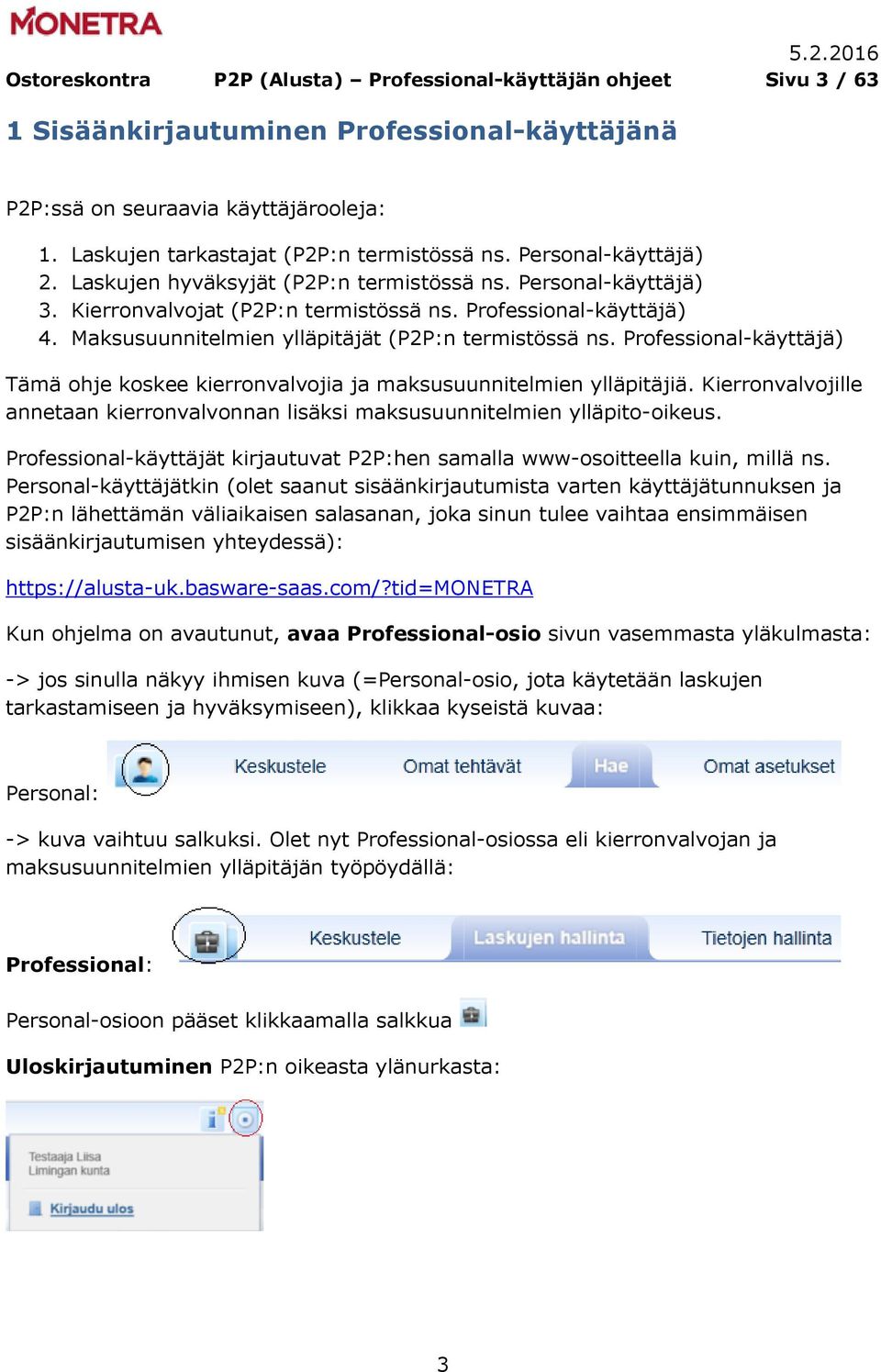 Maksusuunnitelmien ylläpitäjät (P2P:n termistössä ns. Professional-käyttäjä) Tämä ohje koskee kierronvalvojia ja maksusuunnitelmien ylläpitäjiä.