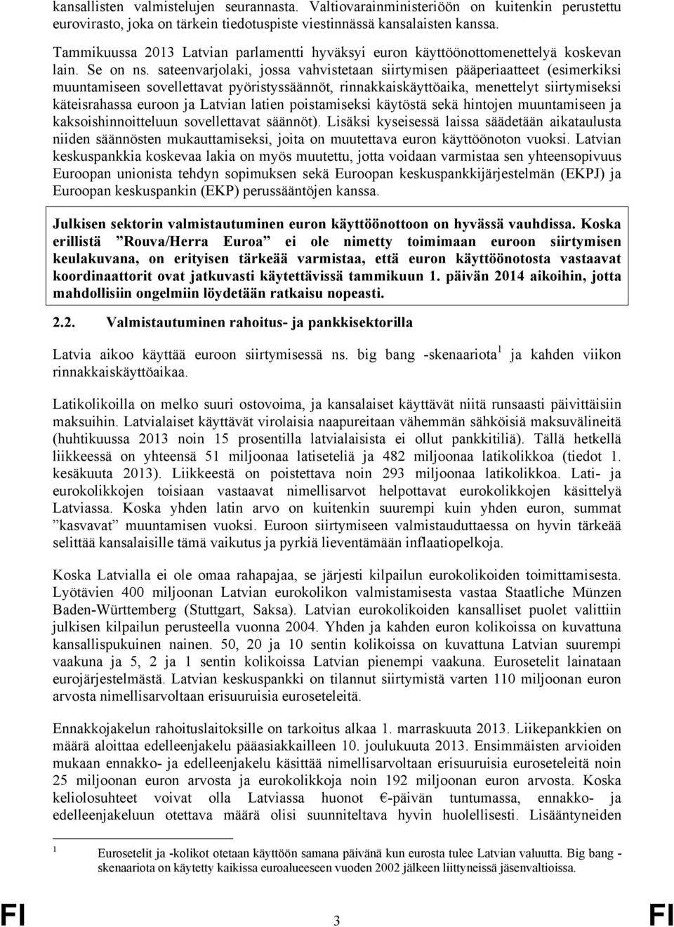 sateenvarjolaki, jossa vahvistetaan siirtymisen pääperiaatteet (esimerkiksi muuntamiseen sovellettavat pyöristyssäännöt, rinnakkaiskäyttöaika, menettelyt siirtymiseksi käteisrahassa euroon ja Latvian