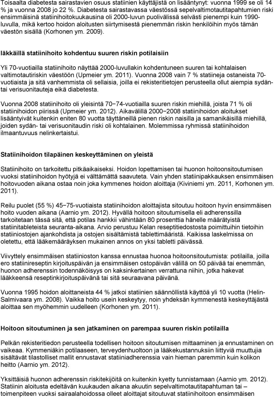 aloitusten siirtymisestä pienemmän riskin henkilöihin myös tämän väestön sisällä (Korhonen ym. 2009).