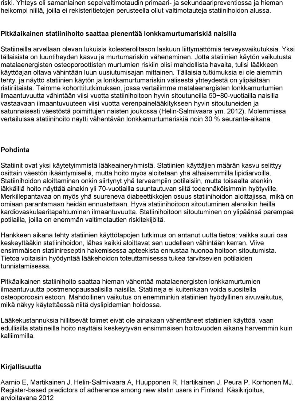 Yksi tällaisista on luuntiheyden kasvu ja murtumariskin väheneminen.