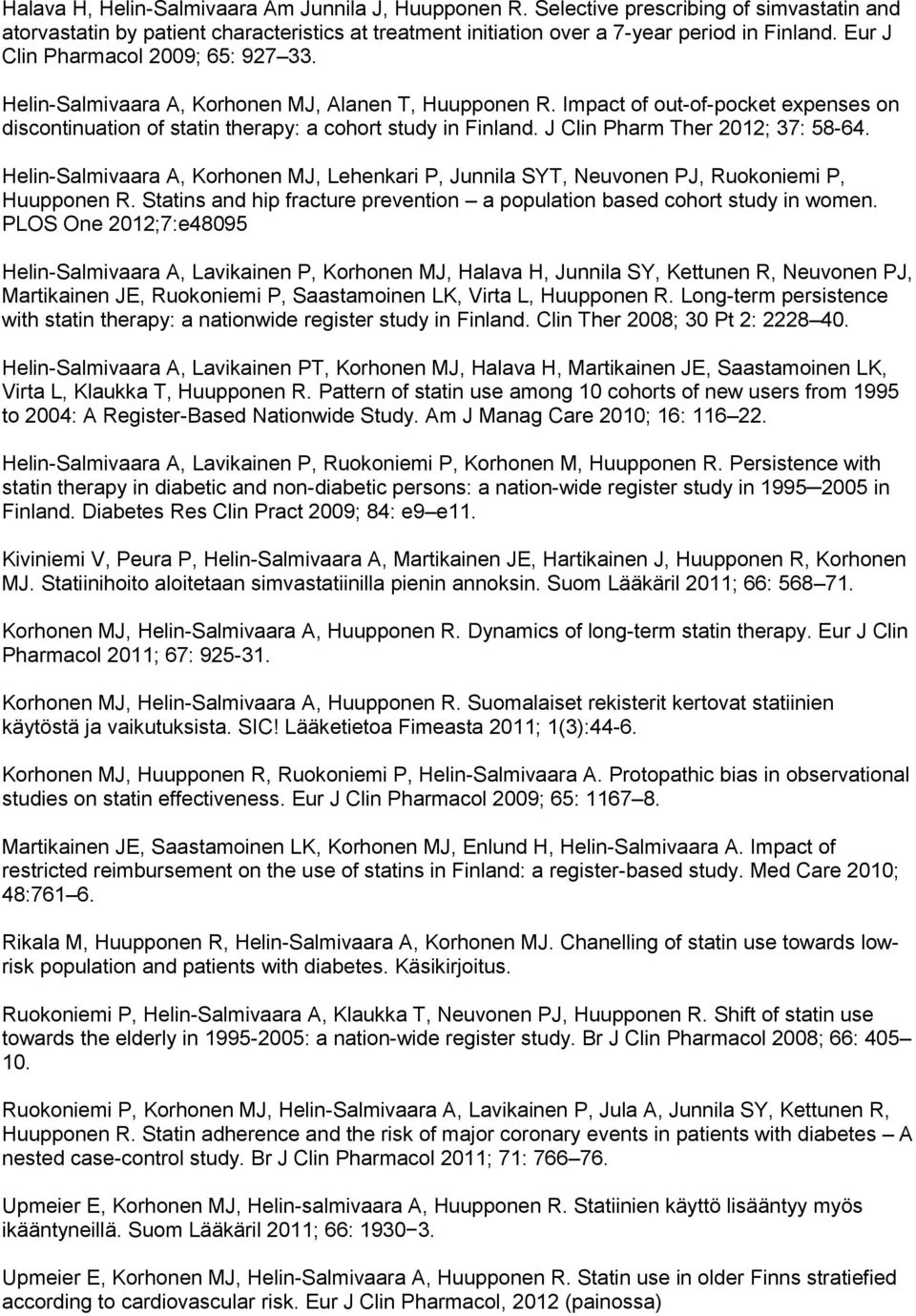 J Clin Pharm Ther 2012; 37: 58-64. Helin-Salmivaara A, Korhonen MJ, Lehenkari P, Junnila SYT, Neuvonen PJ, Ruokoniemi P, Huupponen R.