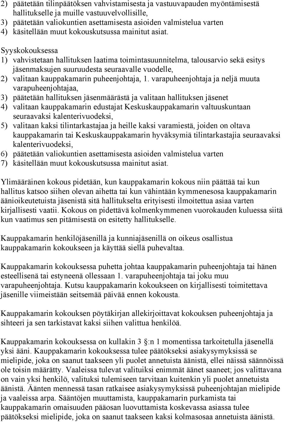 Syyskokouksessa 1) vahvistetaan hallituksen laatima toimintasuunnitelma, talousarvio sekä esitys jäsenmaksujen suuruudesta seuraavalle vuodelle, 2) valitaan kauppakamarin puheenjohtaja, 1.