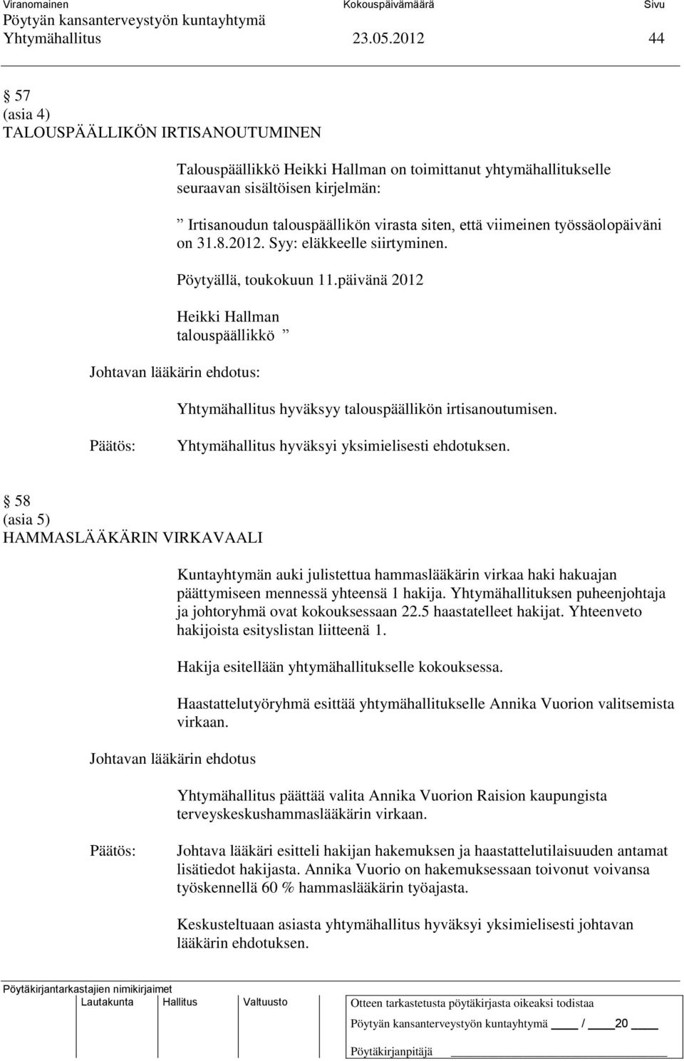 että viimeinen työssäolopäiväni on 31.8.2012. Syy: eläkkeelle siirtyminen. Pöytyällä, toukokuun 11.