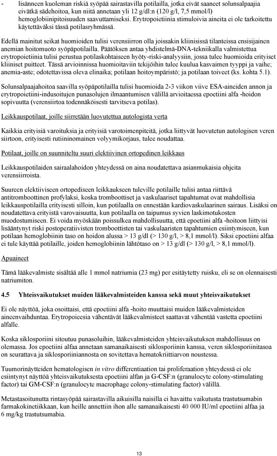 Edellä mainitut seikat huomioiden tulisi verensiirron olla joissakin kliinisissä tilanteissa ensisijainen anemian hoitomuoto syöpäpotilailla.