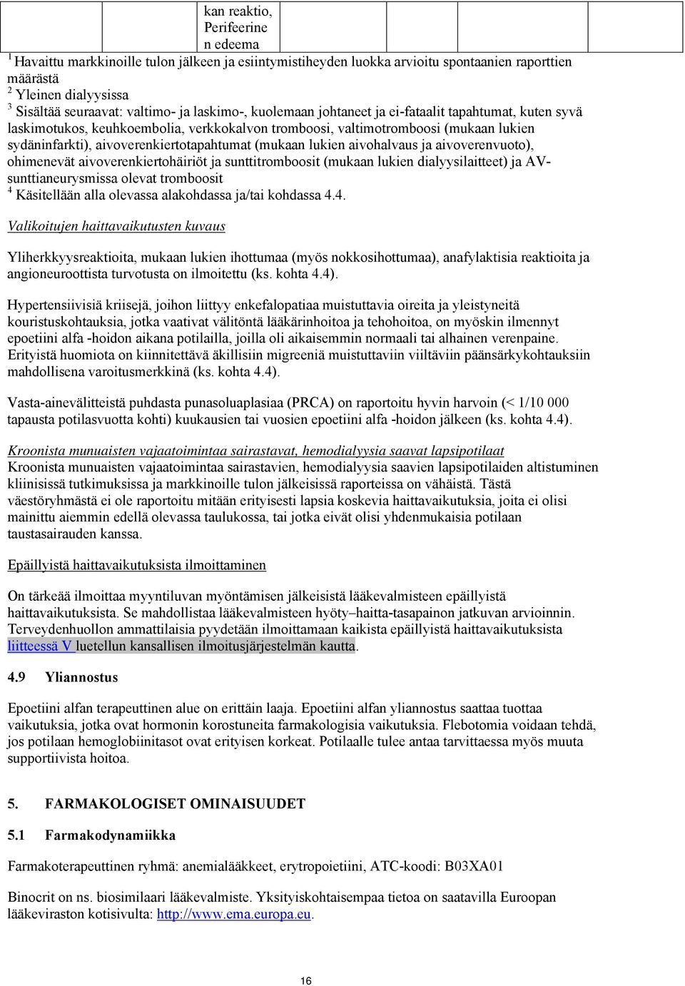 (mukaan lukien aivohalvaus ja aivoverenvuoto), ohimenevät aivoverenkiertohäiriöt ja sunttitromboosit (mukaan lukien dialyysilaitteet) ja AVsunttianeurysmissa olevat tromboosit 4 Käsitellään alla