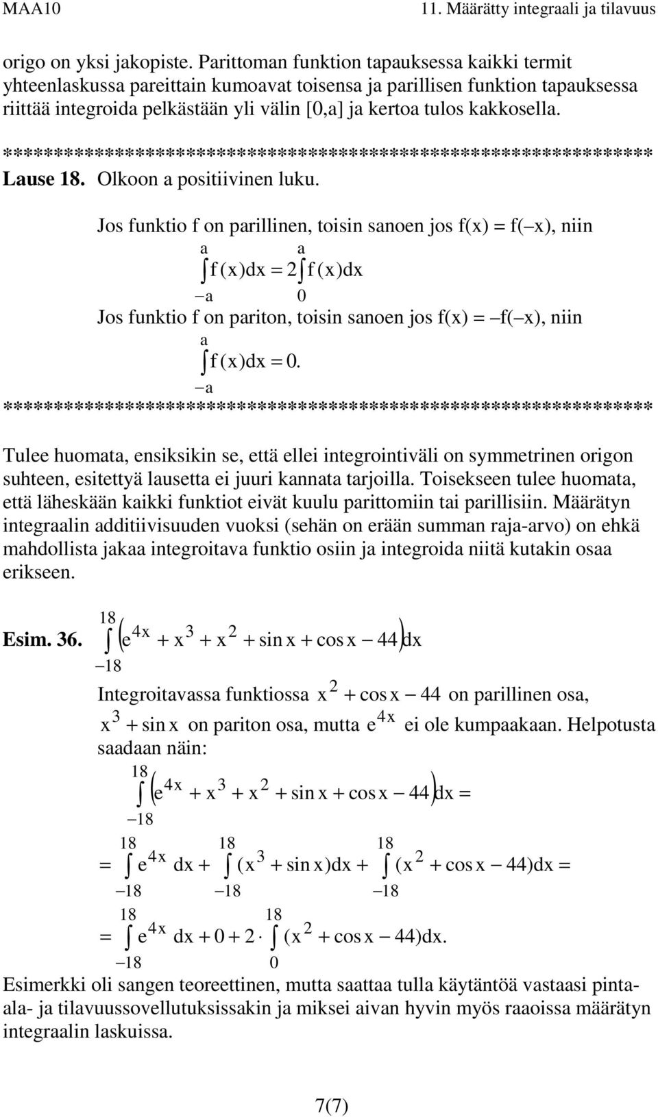 Jos funktio f on prillinen, toisin snoen jos f(x) = f( x), niin f (x)dx = f (x)dx Jos funktio f on priton, toisin snoen jos f(x) = f( x), niin f (x)dx =.