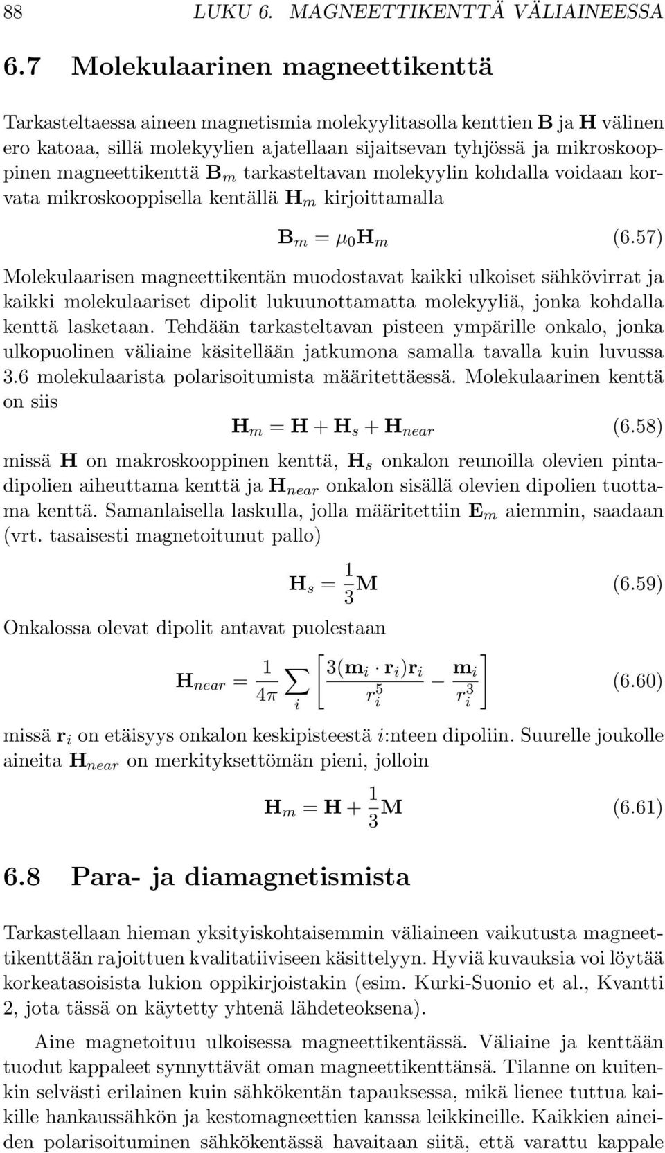 magneettikenttä B m tarkasteltavan molekyylin kohdalla voidaan korvata mikroskooppisella kentällä H m kirjoittamalla B m = µ H m (6.