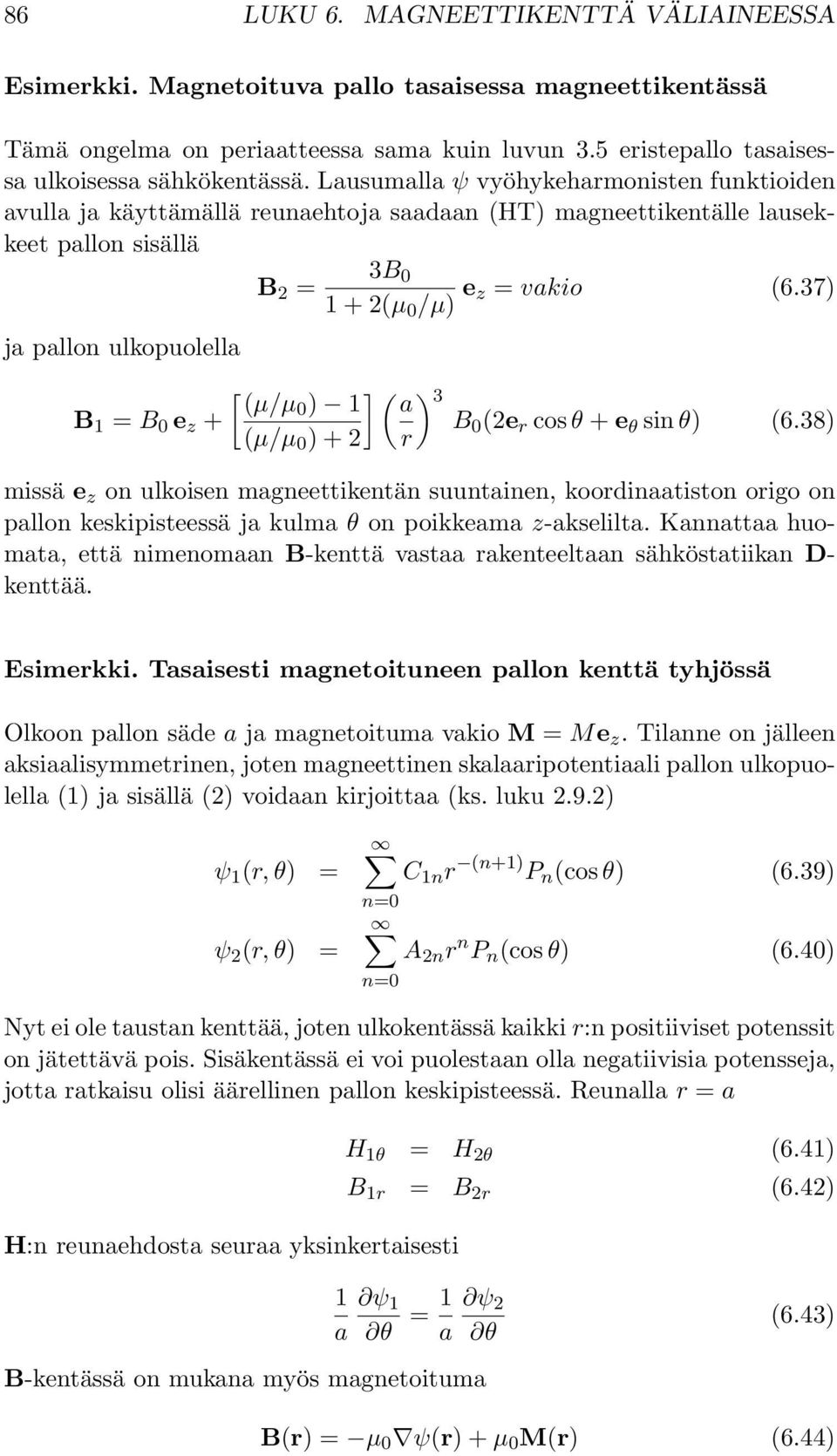 37) ja pallon ulkopuolella [ ) (µ/µ ) 1 a 3 B 1 = B e z + B (2e r cos θ + e θ sin θ) (6.
