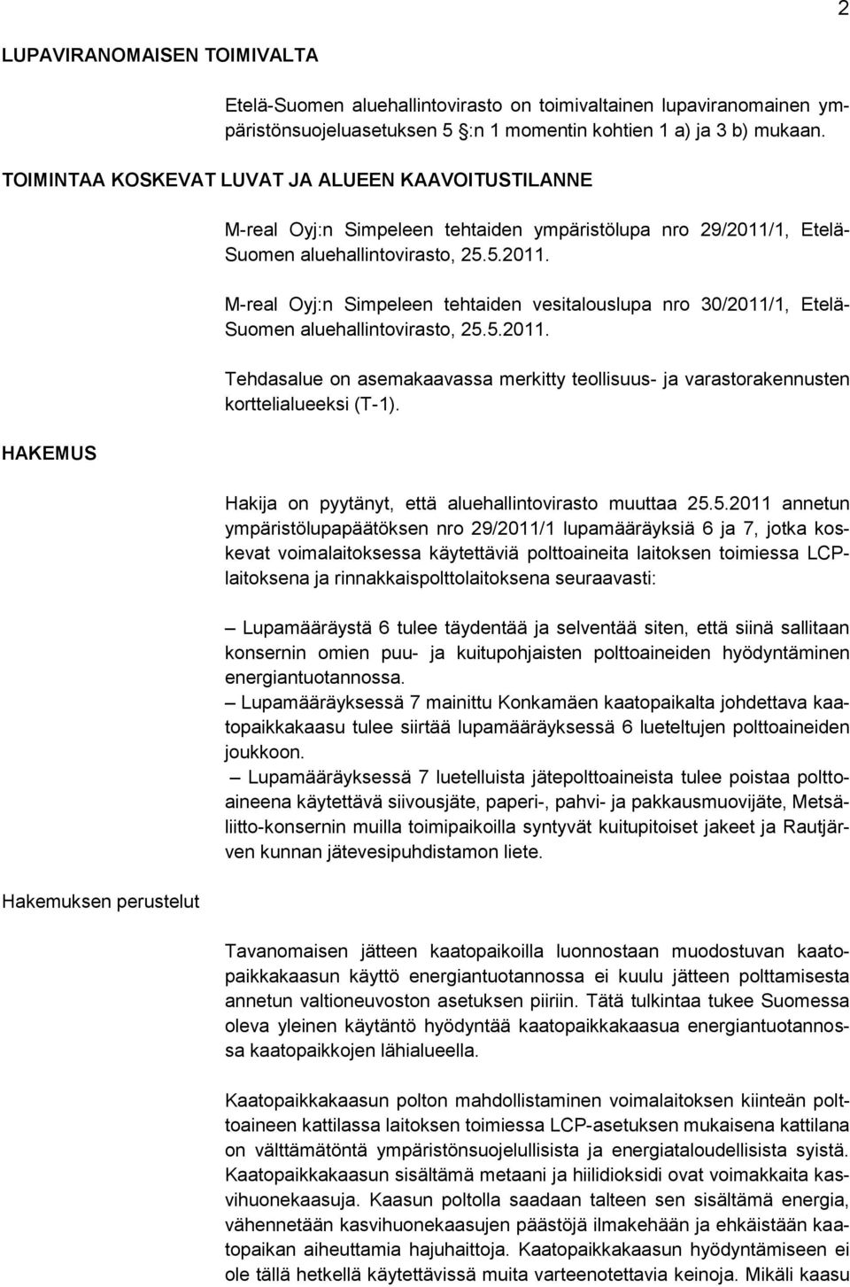 1, Etelä- Suomen aluehallintovirasto, 25.5.2011. M-real Oyj:n Simpeleen tehtaiden vesitalouslupa nro 30/2011/1, Etelä- Suomen aluehallintovirasto, 25.5.2011. Tehdasalue on asemakaavassa merkitty teollisuus- ja varastorakennusten korttelialueeksi (T-1).