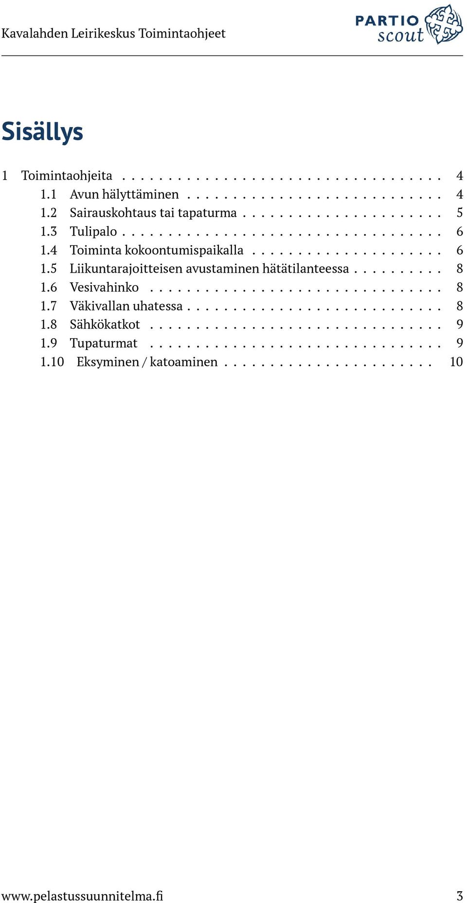 ......... 8 1.6 Vesivahinko................................ 8 1.7 Väkivallan uhatessa............................ 8 1.8 Sähkökatkot................................ 9 1.