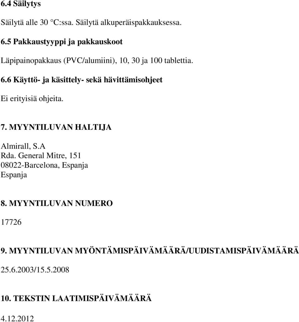 6 Käyttö- ja käsittely- sekä hävittämisohjeet Ei erityisiä ohjeita. 7. MYYNTILUVAN HALTIJA Almirall, S.A Rda.