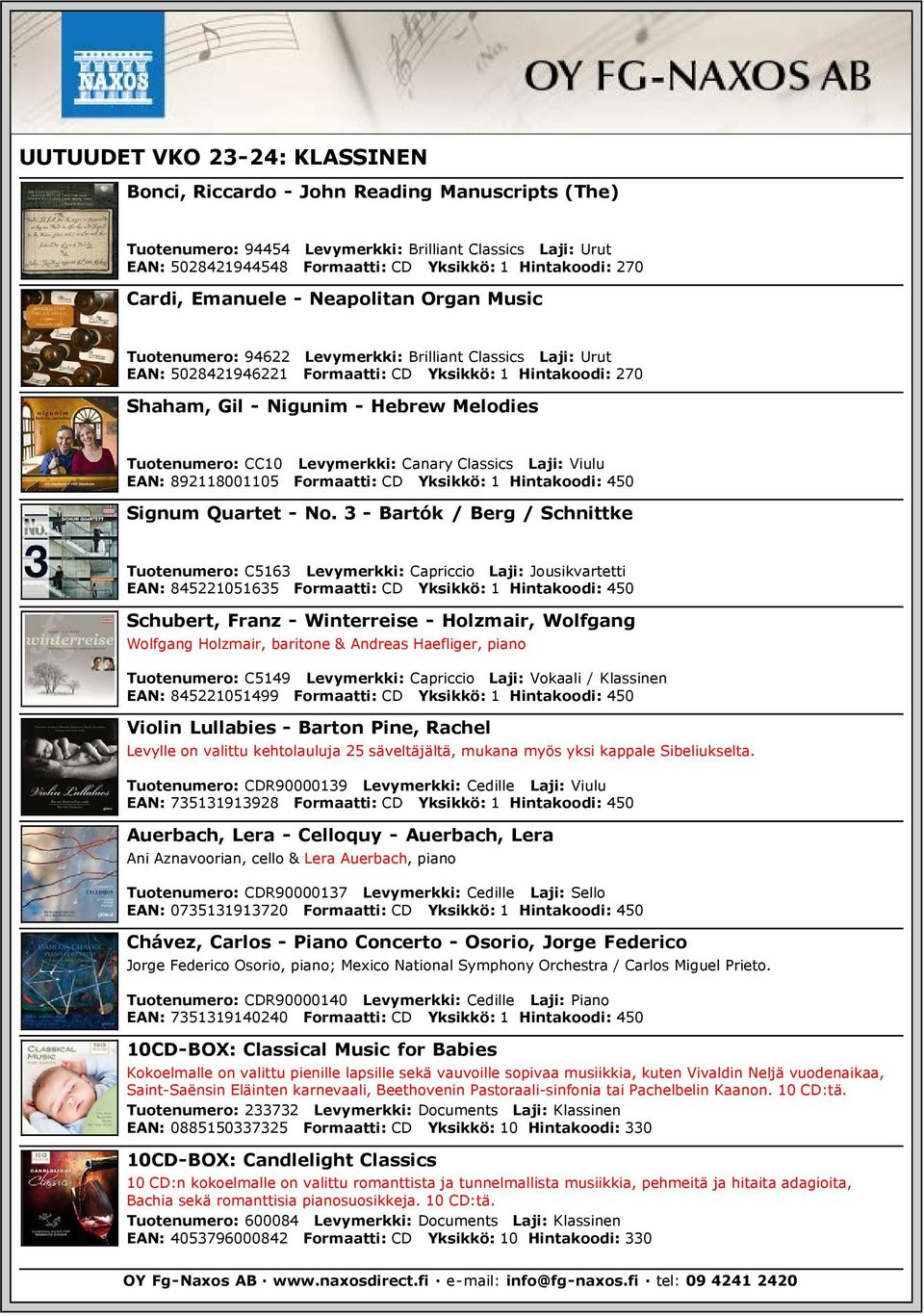 Levymerkki: Canary Classics Laji: Viulu EAN: 892118001105 Formaatti: CD Yksikkö: 1 Hintakoodi: 450 Signum Quartet - No.