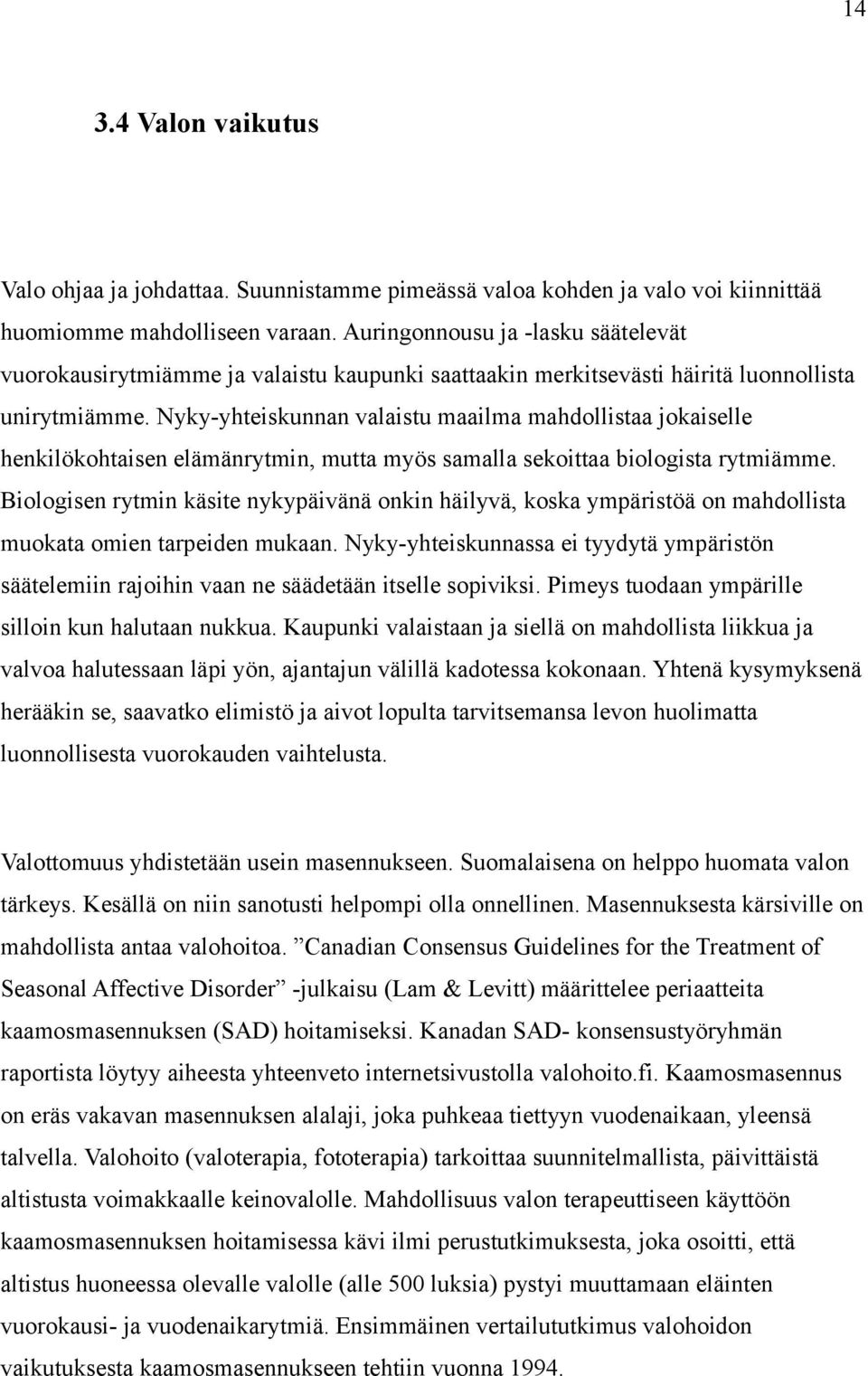 Nyky-yhteiskunnan valaistu maailma mahdollistaa jokaiselle henkilökohtaisen elämänrytmin, mutta myös samalla sekoittaa biologista rytmiämme.